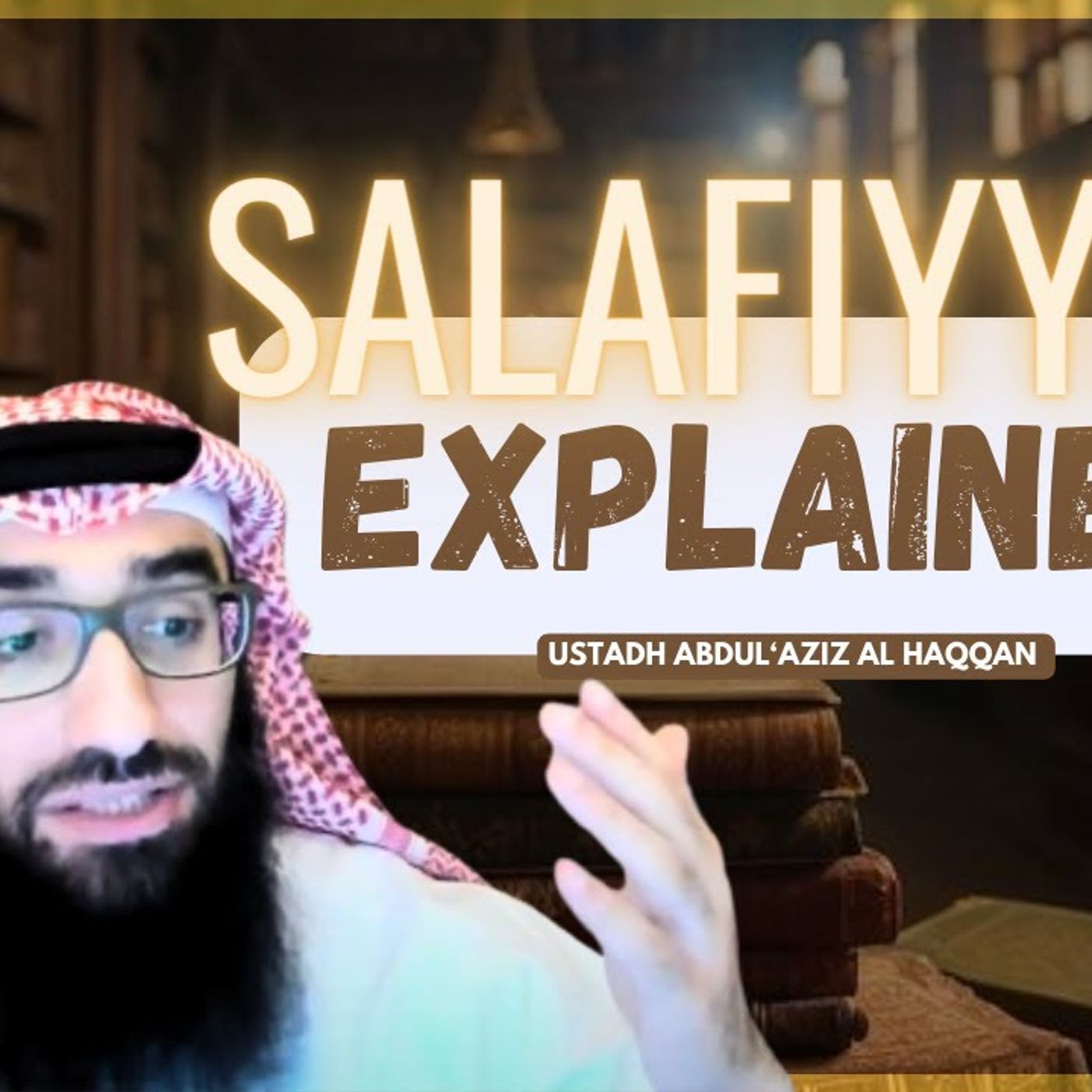 Salafiyyah EXPLAINED | Ustadh AbdulAziz Al-Haqqan حفظه الله episode artwork