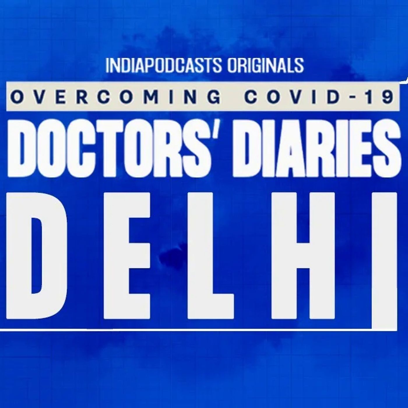 Delhi Front-line Doctors' Stories Of COVID-19 | Doctors' Diaries- Season 2 | IndiaPodcasts Originals