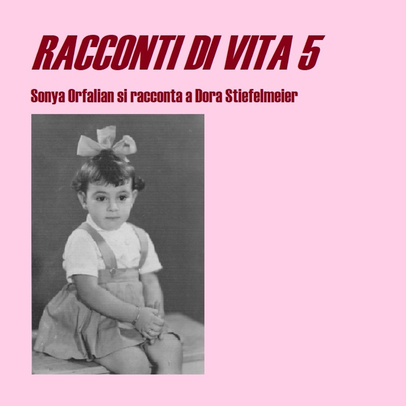 RACCONTI DI VITA 5 - Sonya Orfalian