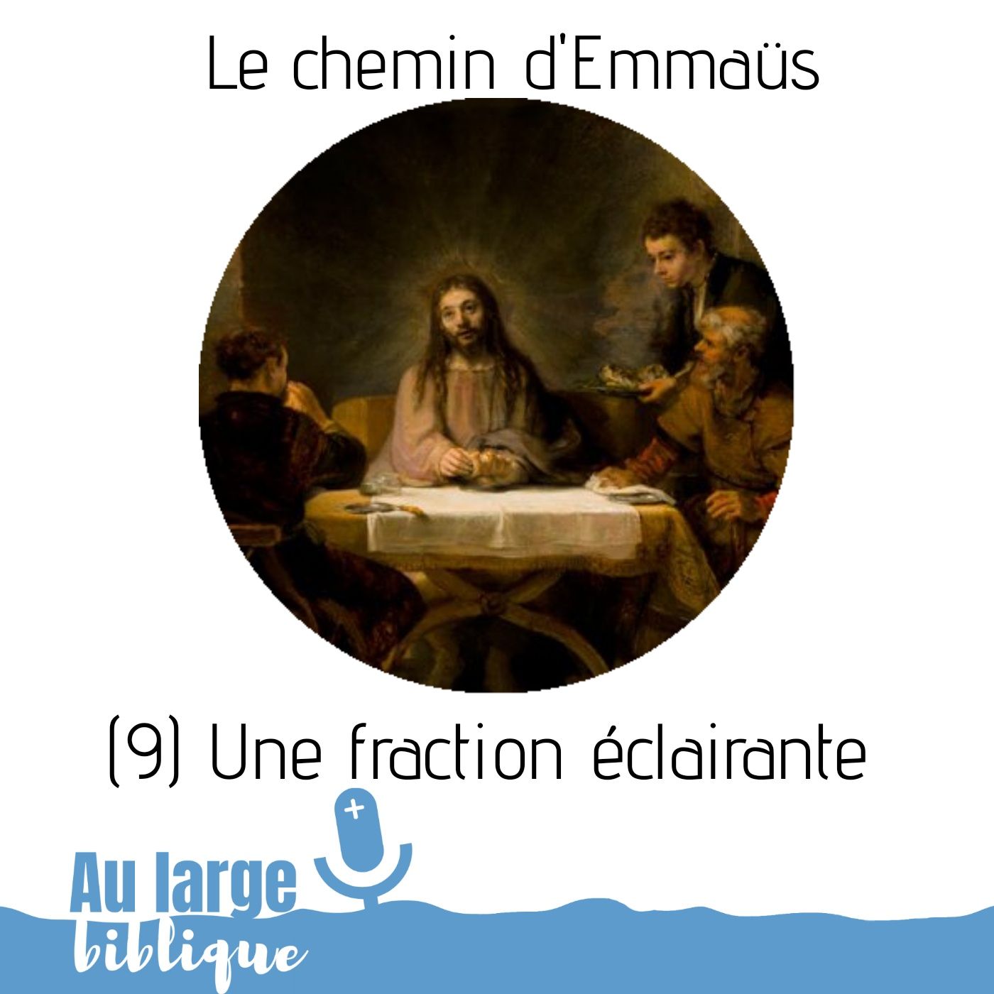 #156 Le chemin d'Emmaüs (9) Une Fraction de pain éclairante