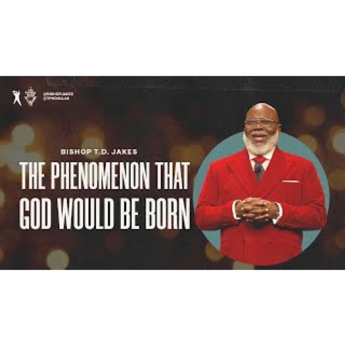 Bishop T.D. Jakes - The Phenomenon That God Would Be Born