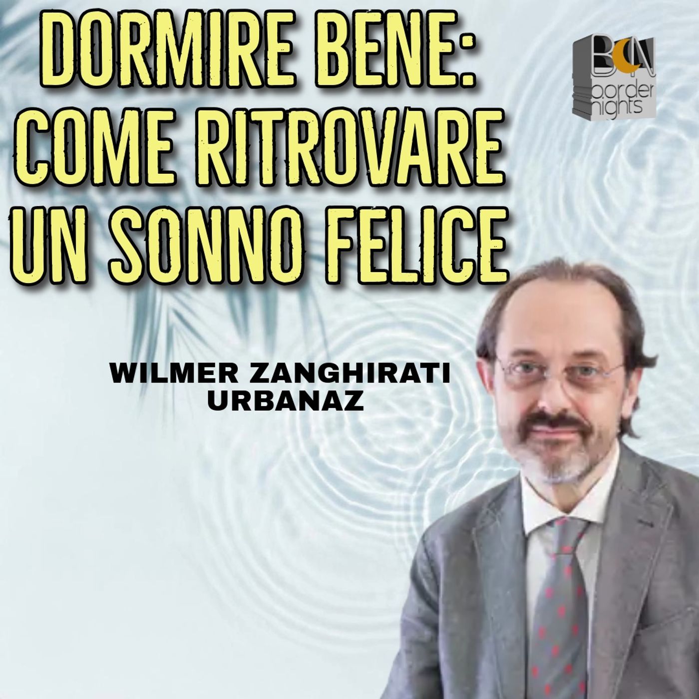 DORMIRE BENE: COME RITROVARE UN SONNO FELICE - WILMER ZANGHIRATI URBANAZ