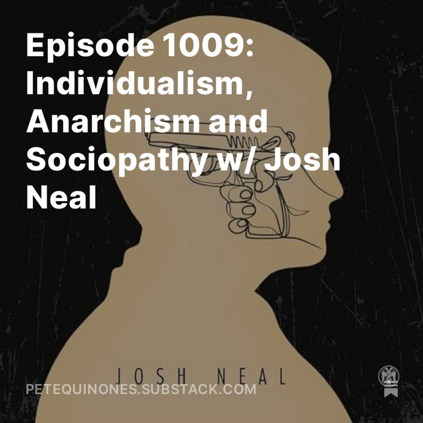 Episode 1009: Individualism, Anarchism and Sociopathy w/ Josh Neal