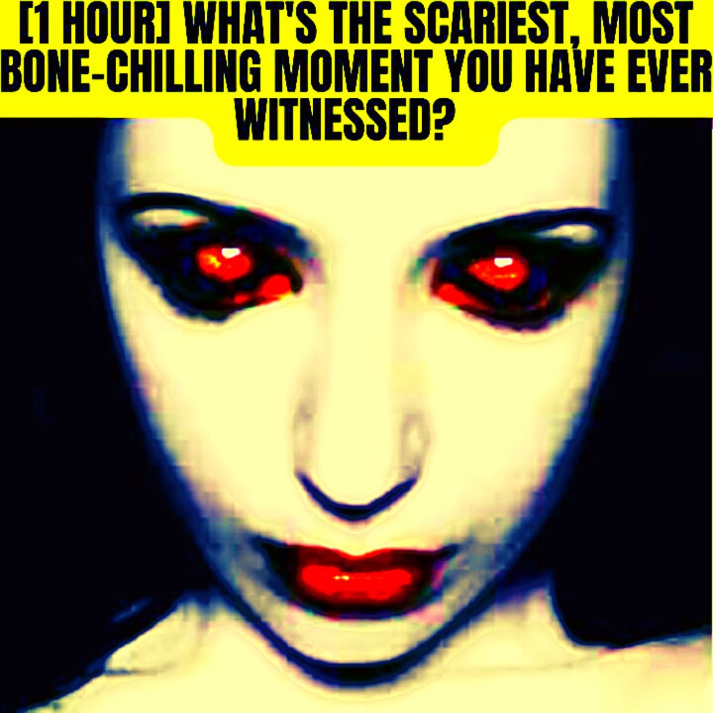 1 Hour What's The Scariest, Most Bone-Chilling Moment You Have Ever Witnessed?