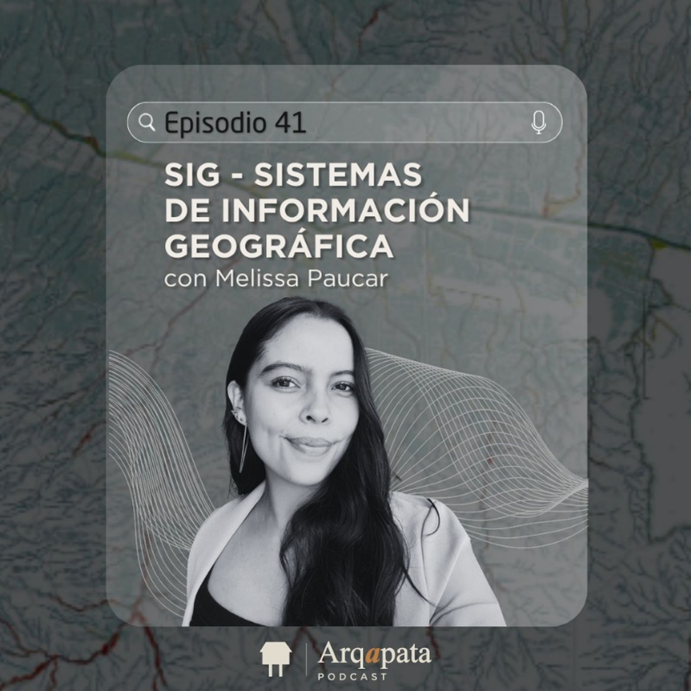 E41: SIG - Sistemas de Información Geográfica con Melissa Paucar episode artwork