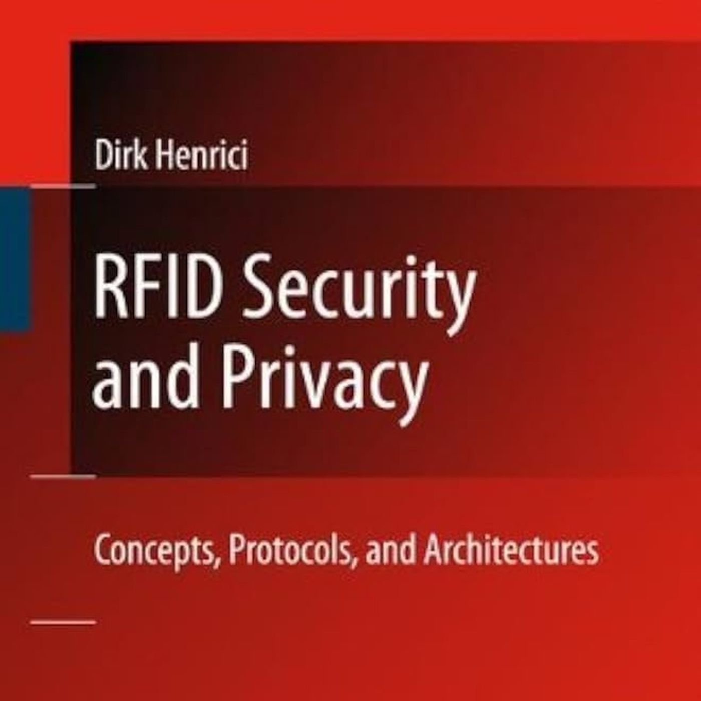 RFID Security and Privacy: Concepts, Protocols, and Architectures