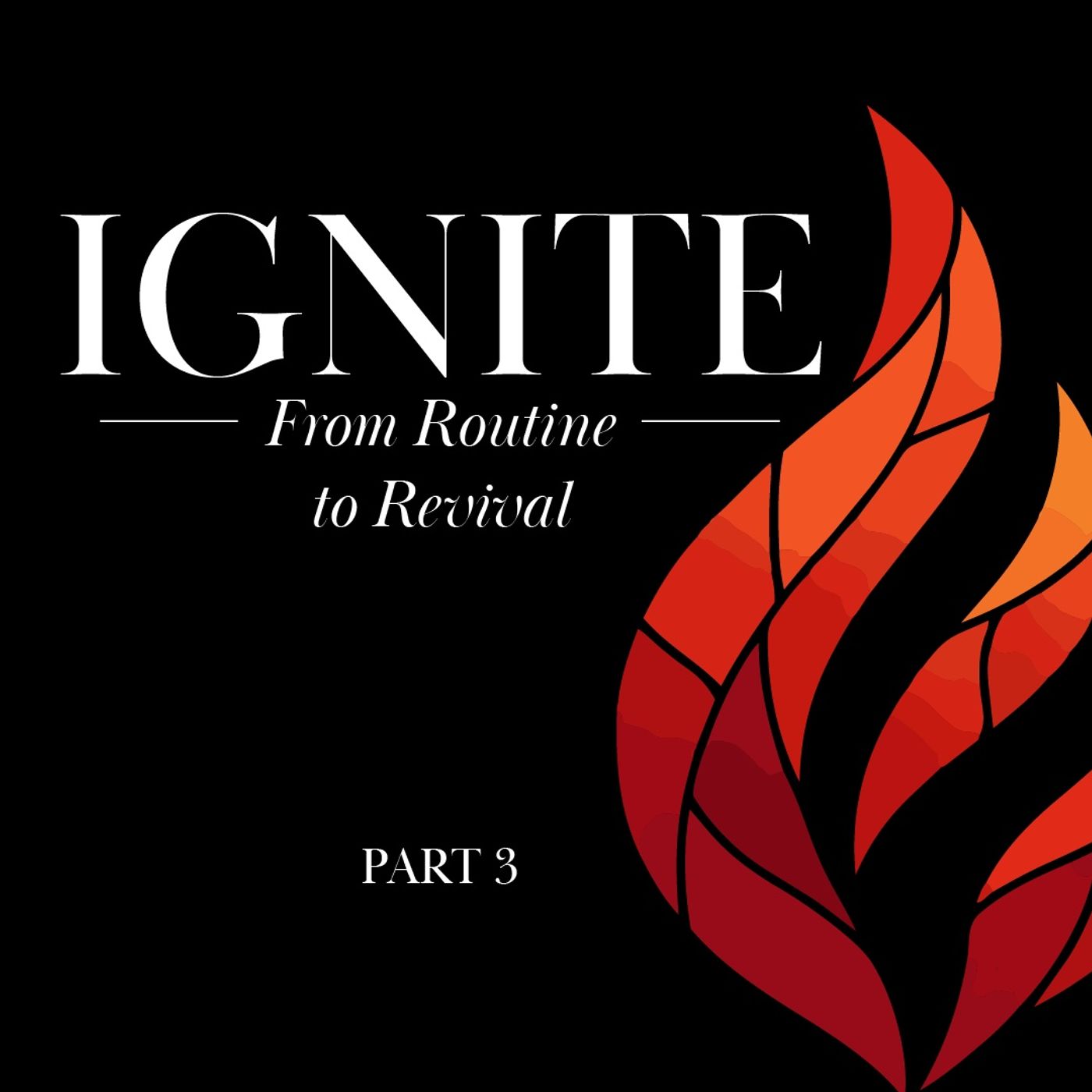 Ignite: From Routine to Revival - Part Three episode artwork