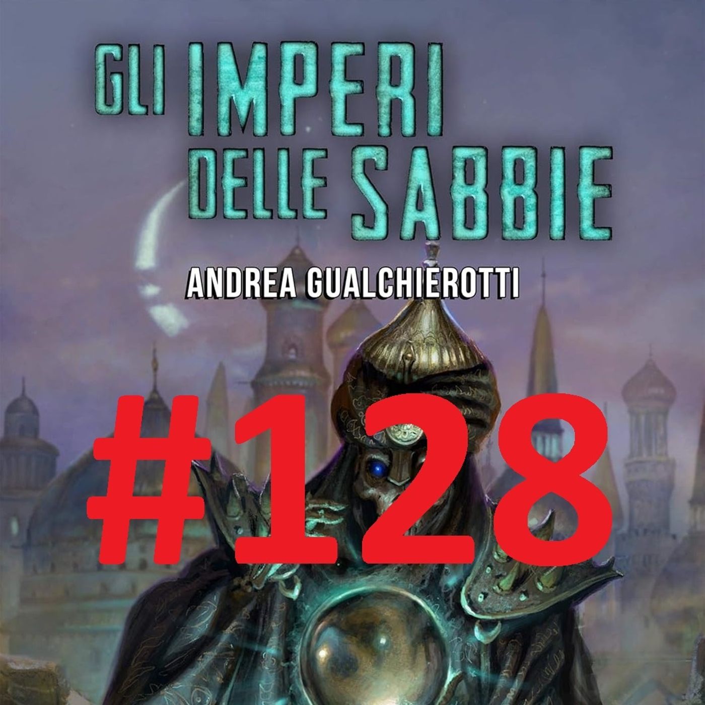 COMINCIAMOLO INSIEME 15: Gli imperi delle sabbie Andrea Gualchierotti - Puntata 128 episode artwork