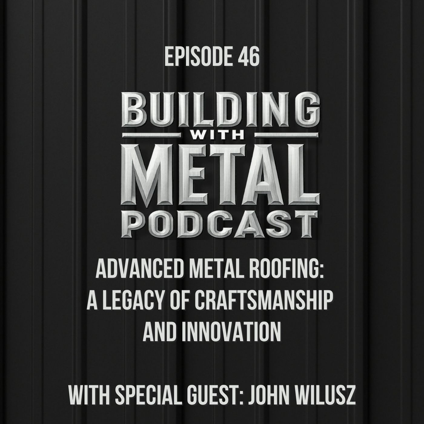 Episode 46 - Advanced Metal Roofing: A Legacy of Craftsmanship and Innovation episode artwork