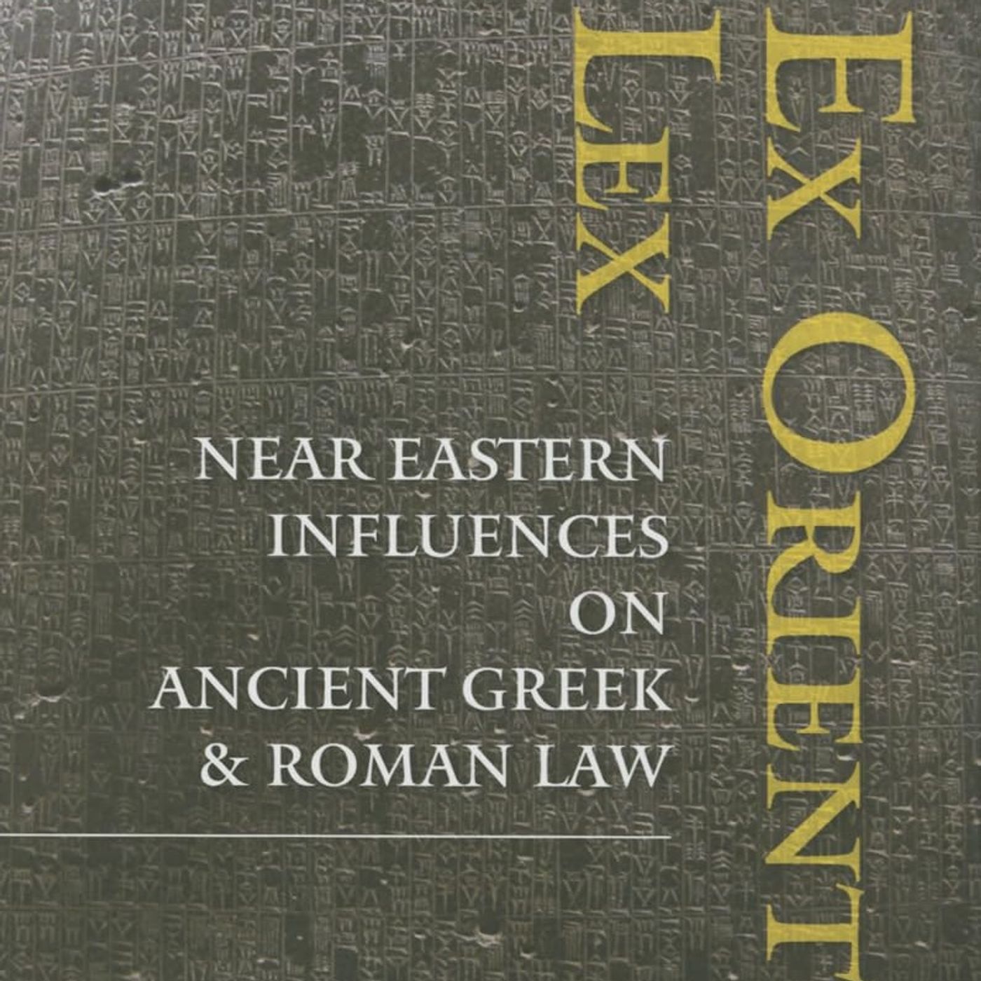 Ex Oriente Lex: Near Eastern Influences on Ancient Greek and Roman Law