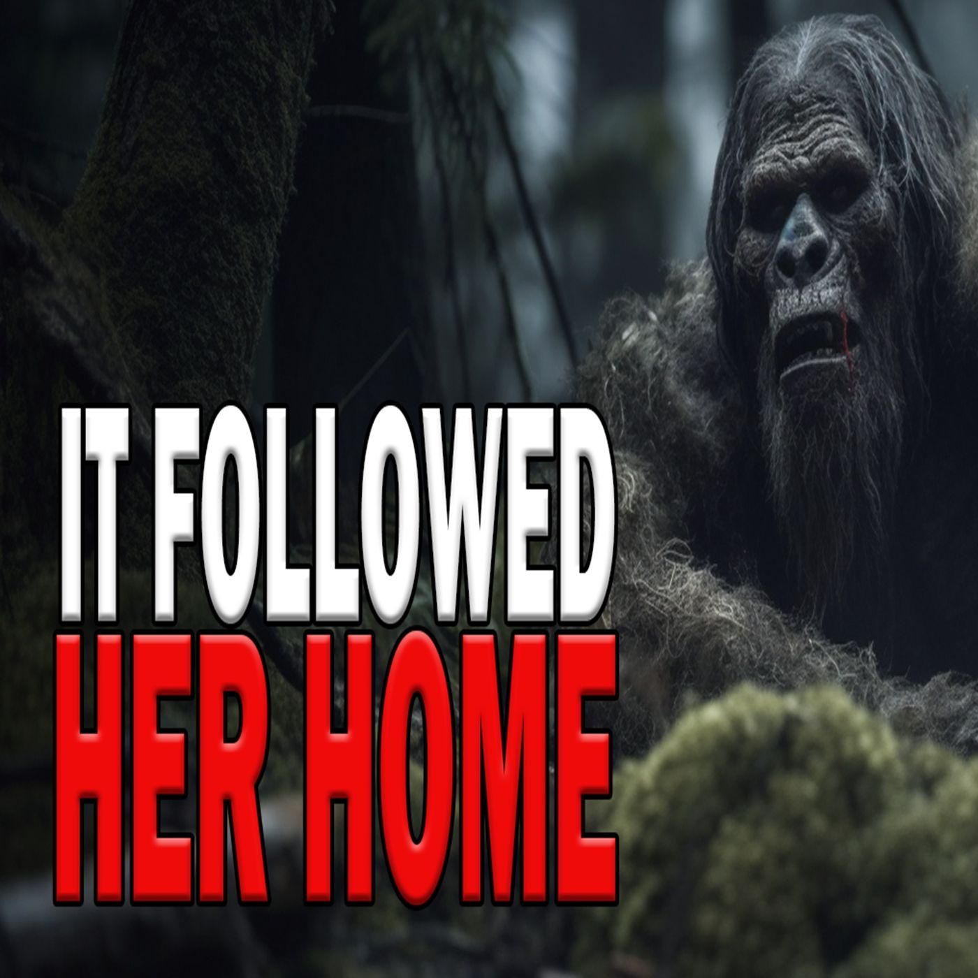 It Followed Her Home - Bigfoot