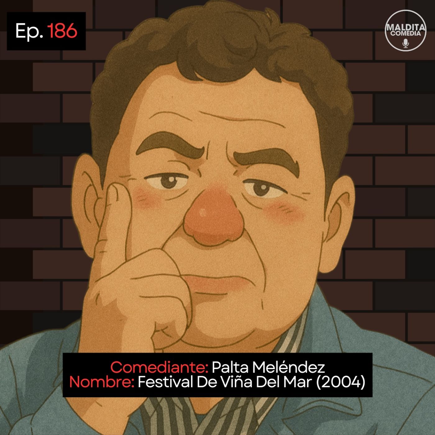 EP. 186 🎙️ Palta Meléndez ➡︎ Festival De Viña Del Mar (2004)