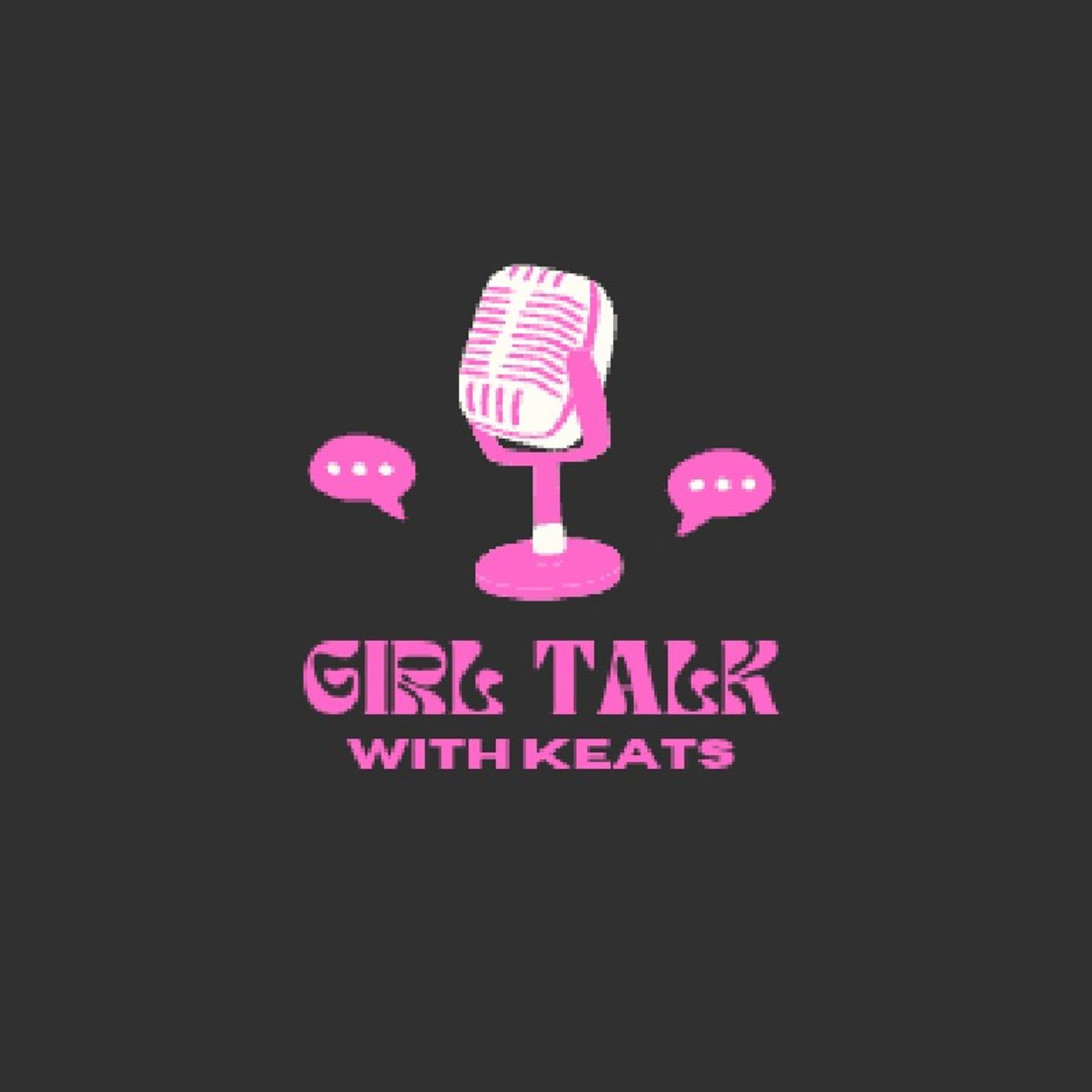 New podcast! girl talk with Keats episode artwork
