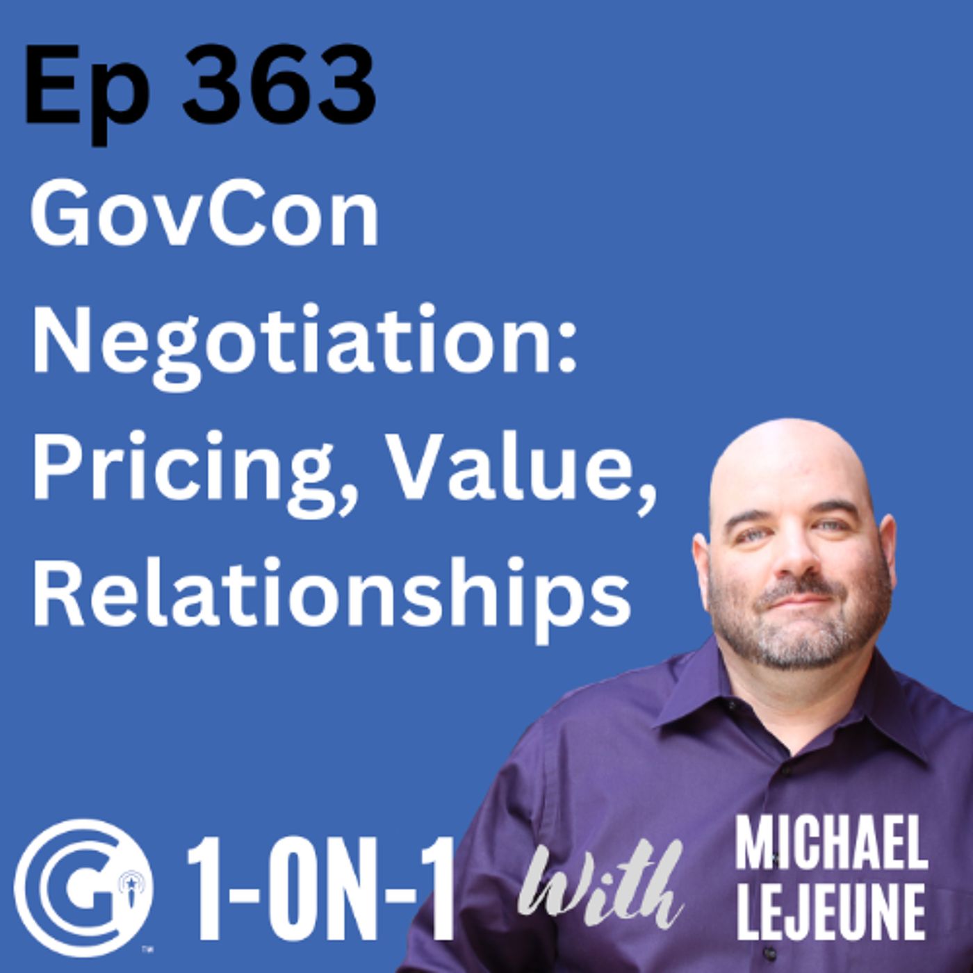 Ep 363: GovCon Negotiation Pricing, Value, and Relationship Building episode artwork