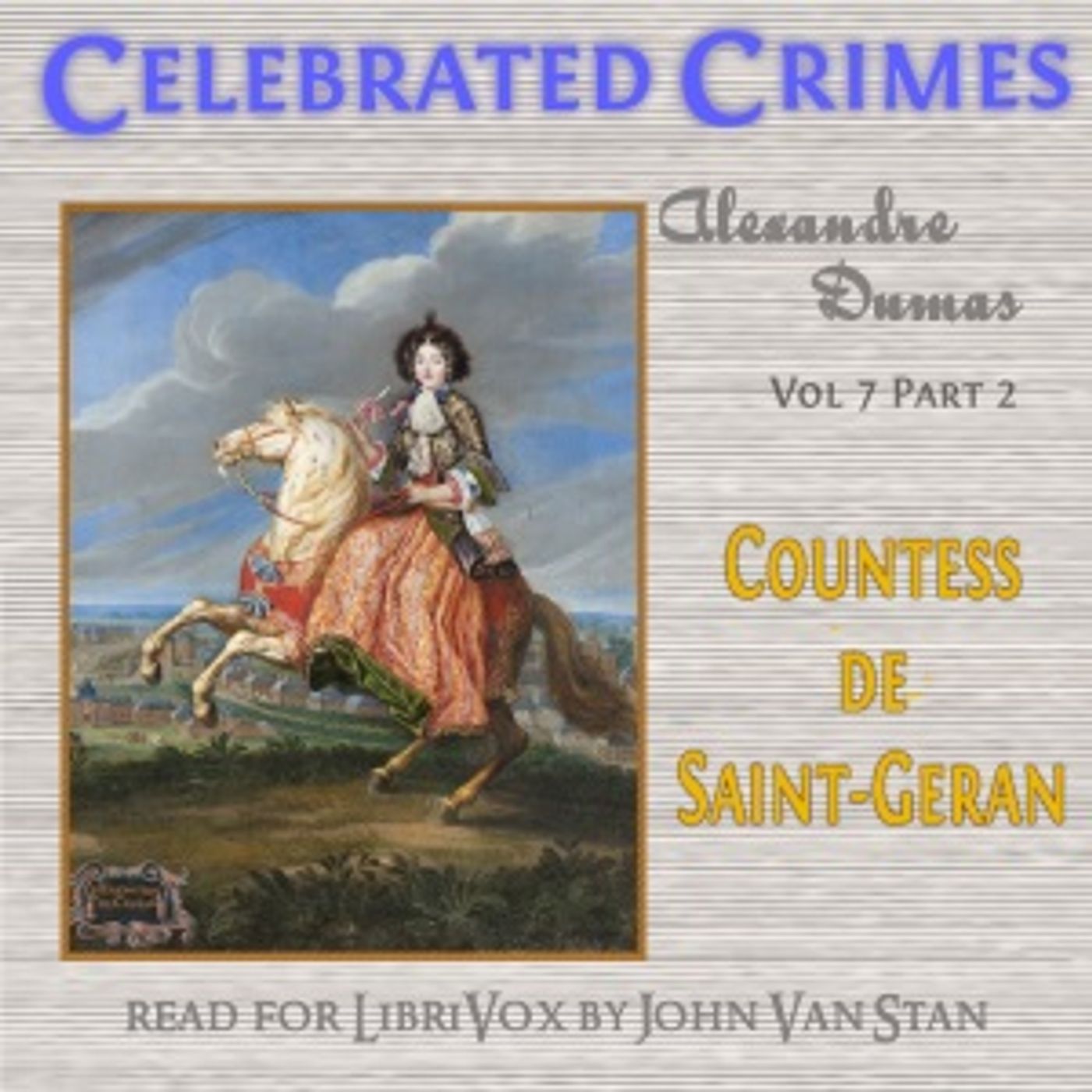 Celebrated Crimes, Vol. 7: Part 2: Countess de Saint-Geran by Alexandre Dumas (1802 - 1870) podcast artwork