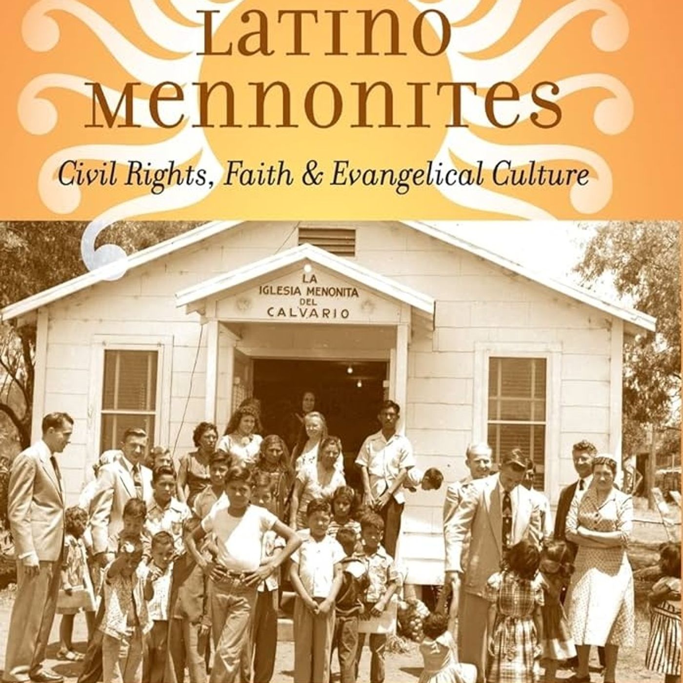 Latino Mennonites: Civil Rights, Faith, and Evangelical Culture