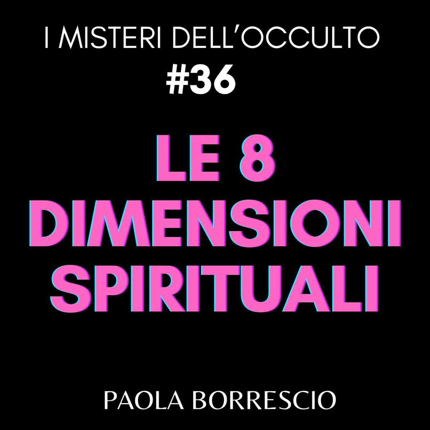 36. Le 8 DIMENSIONI SPIRITUALI: dal Materialismo all'Alchemia - L'evoluzione spirituale dell'ANIMA episode artwork