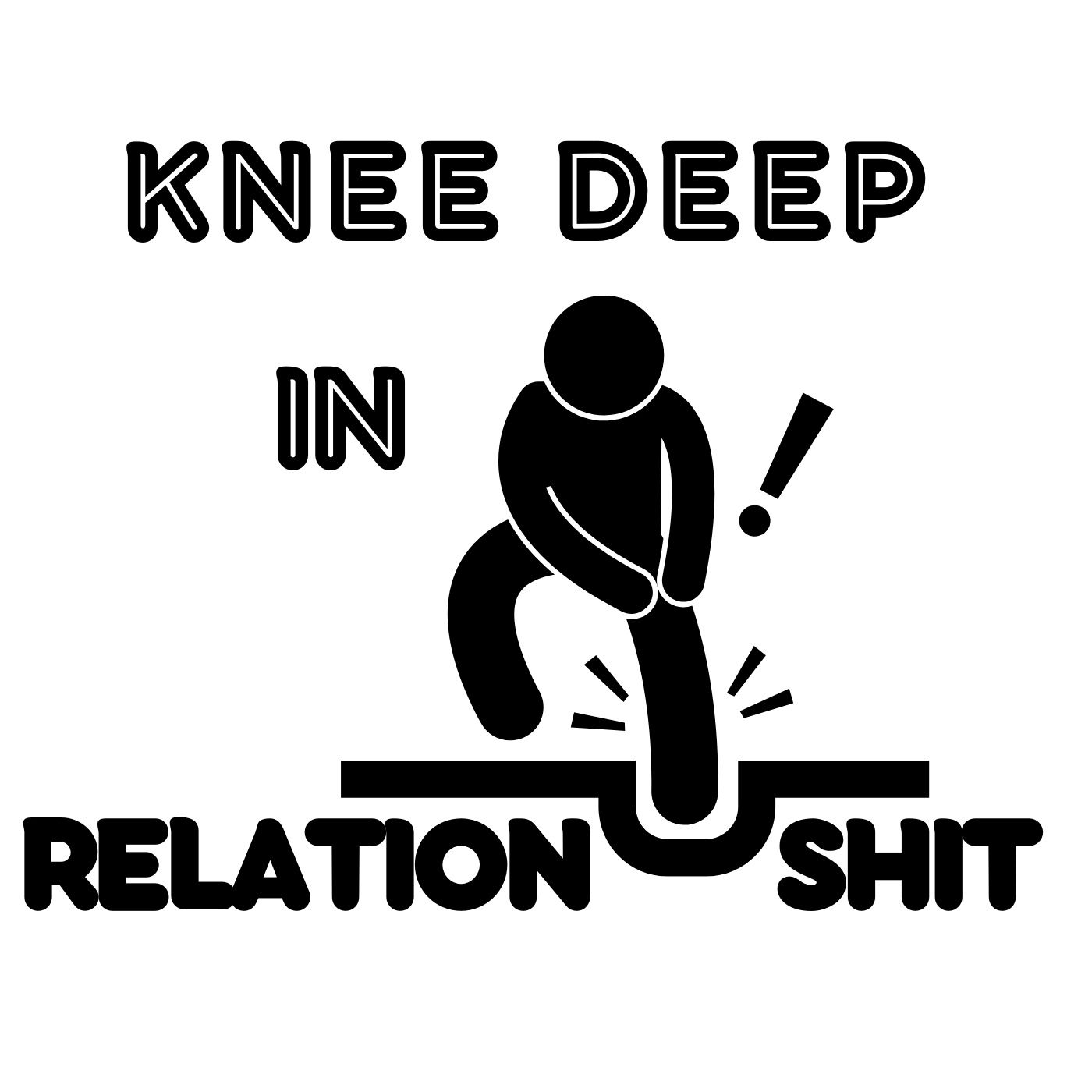Knee Deep in Relationshit