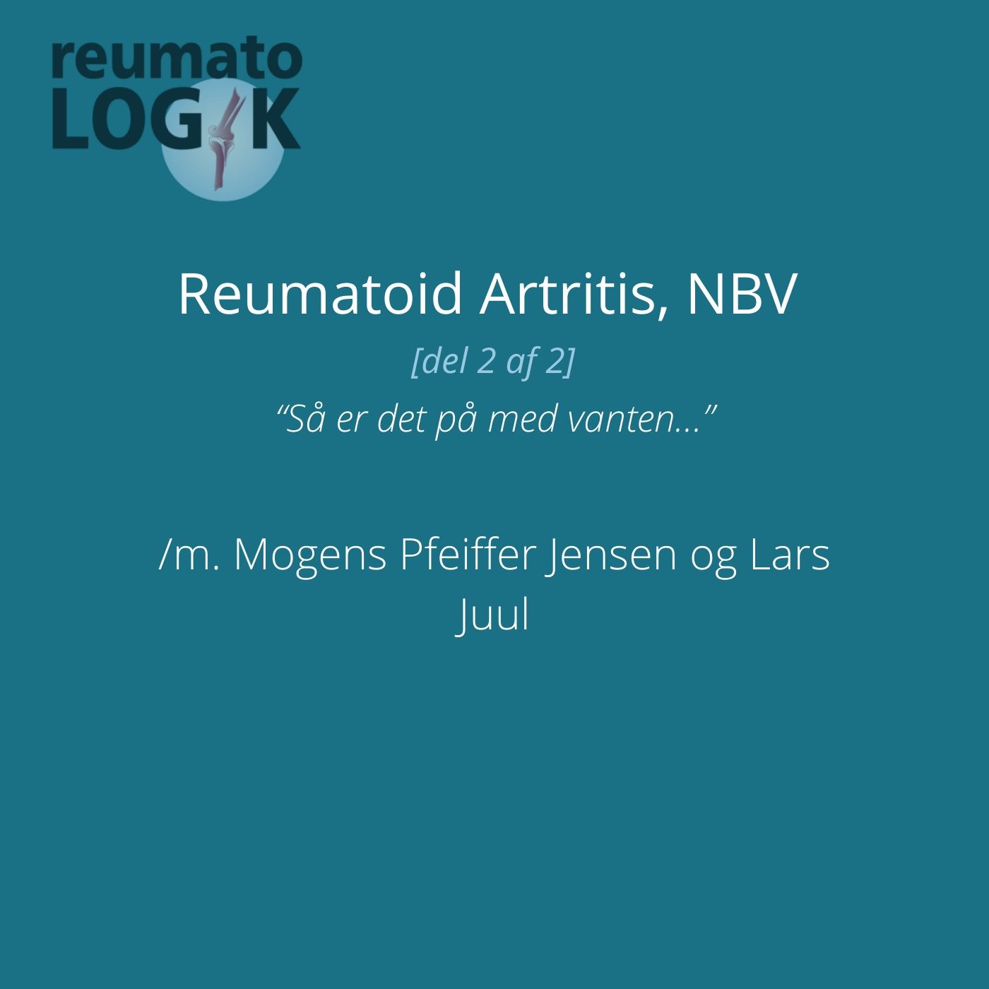 Reumatoid Artritis, NBV [2:2]: “Så er det på med vanten...” /m. Mogens Pfeiffer Jensen og Lars Juul