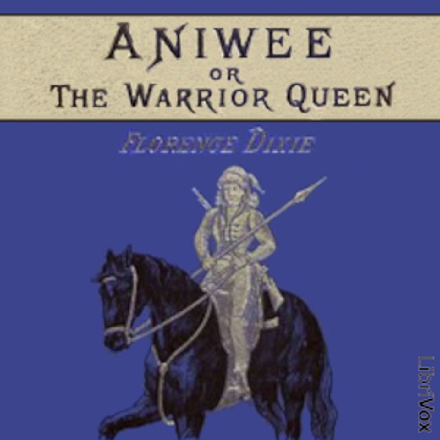 Aniwee: or, the Warrior Queen by Florence Dixie (1855 - 1905)