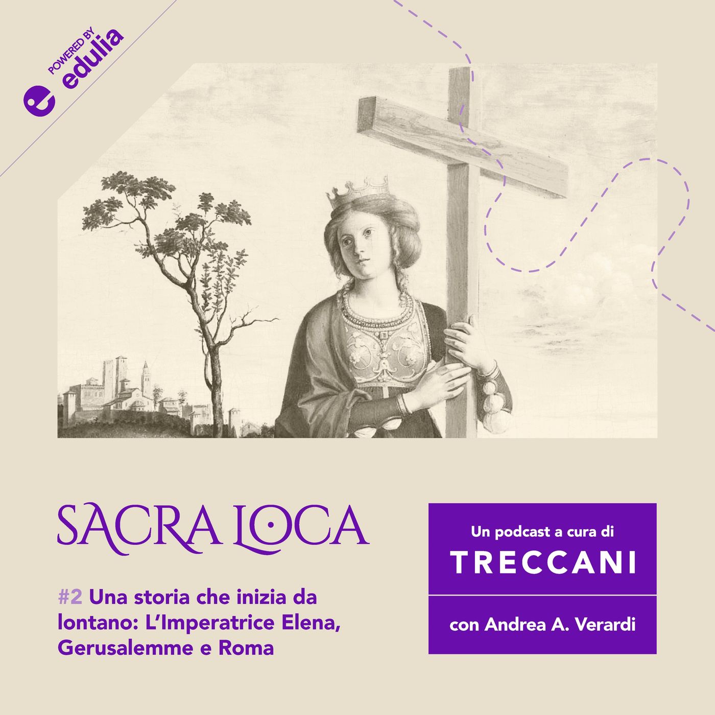 E2: "Una storia che inizia da lontano: l’Imperatrice Elena, Gerusalemme e Roma"