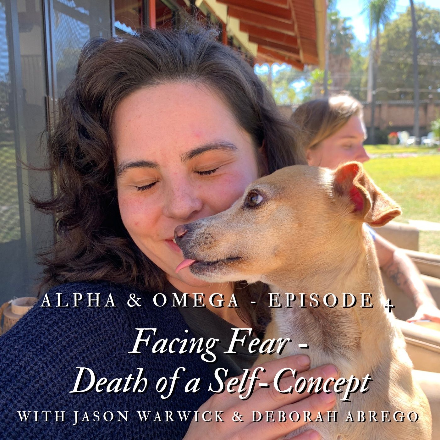 Alpha & Omega - Episode 4 - "Facing Fear - Death of a Self-Concept" with Jason Warwick & Deborah Abrego episode artwork
