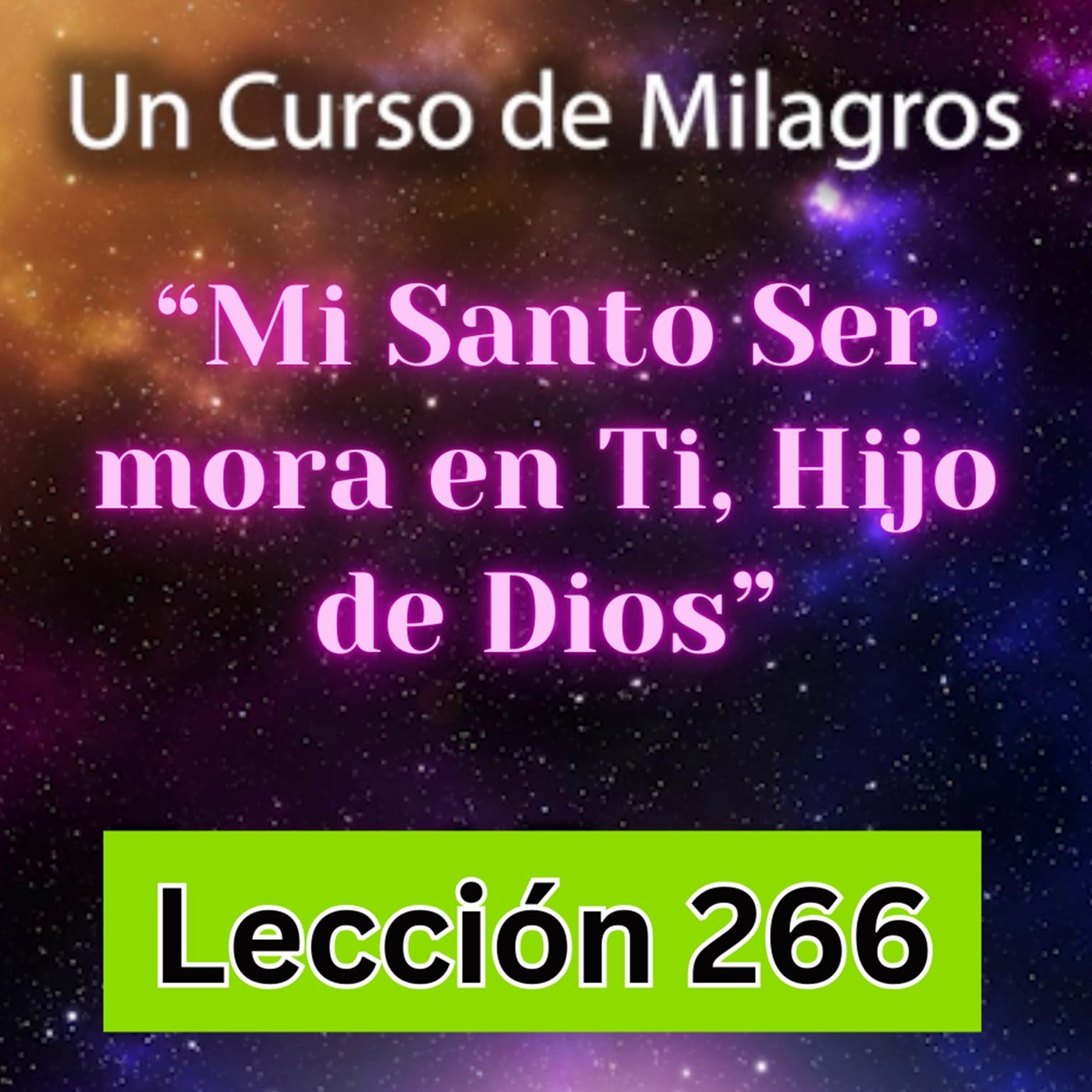 LECCIÓN 266 - "Mi Santo Ser mora en Ti, Hijo de Dios" Un Curso de Milagros (con fondo musical) episode artwork