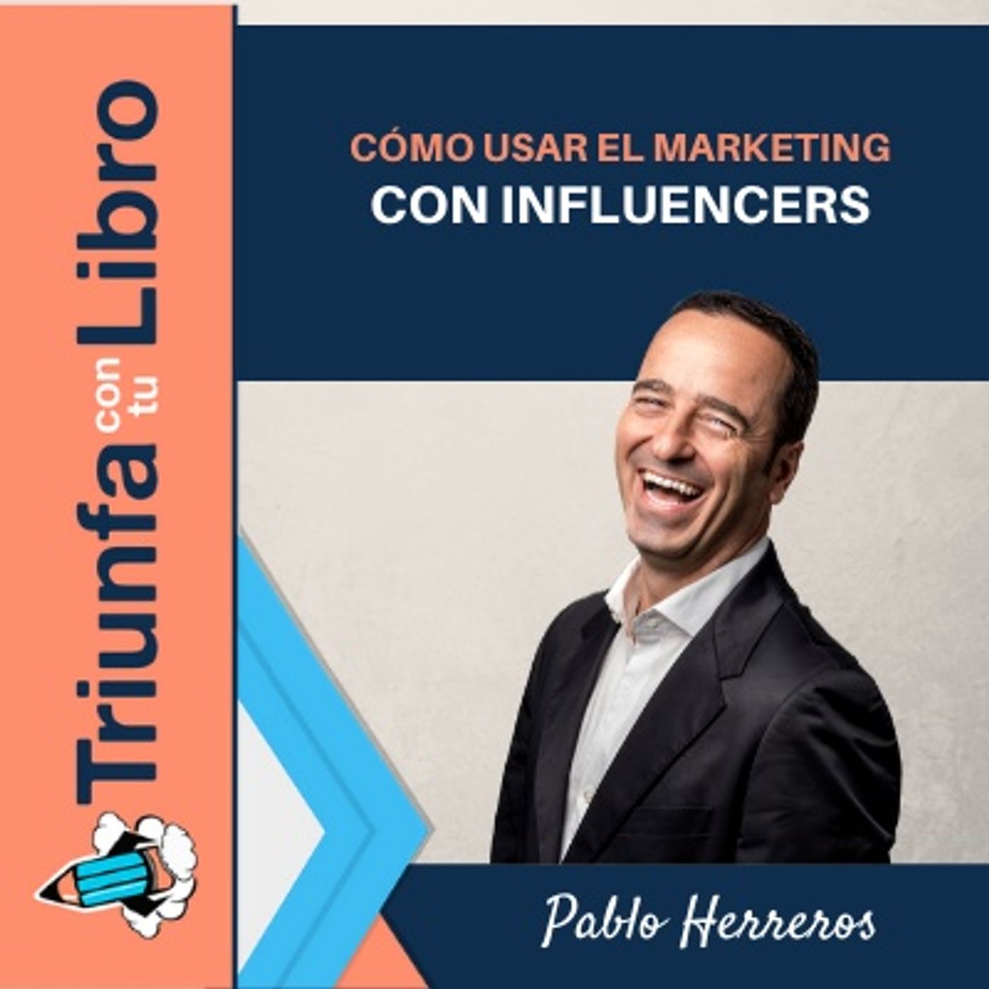 #192: Cómo usar el marketing con influencers, con Pablo Herreros
