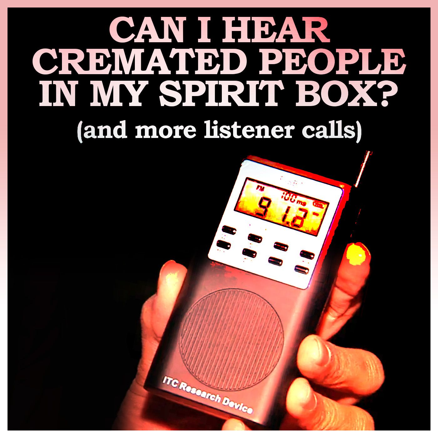 Can I Hear Cremated People in My Spirit Box? (and more listener calls)