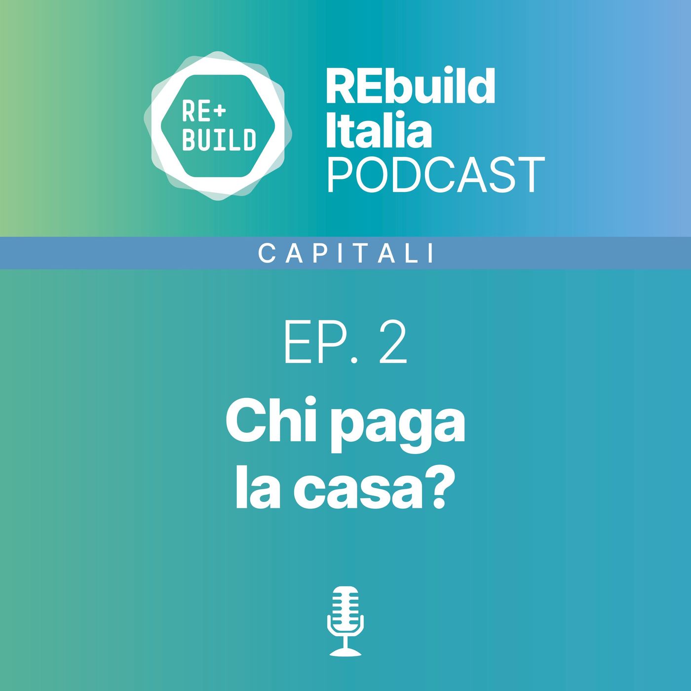REbuild Italia Podcast - Episodio 2 - Capitali - Chi paga la casa? episode artwork