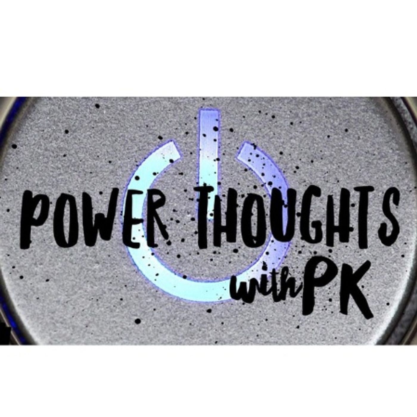 Power Thoughts with PK