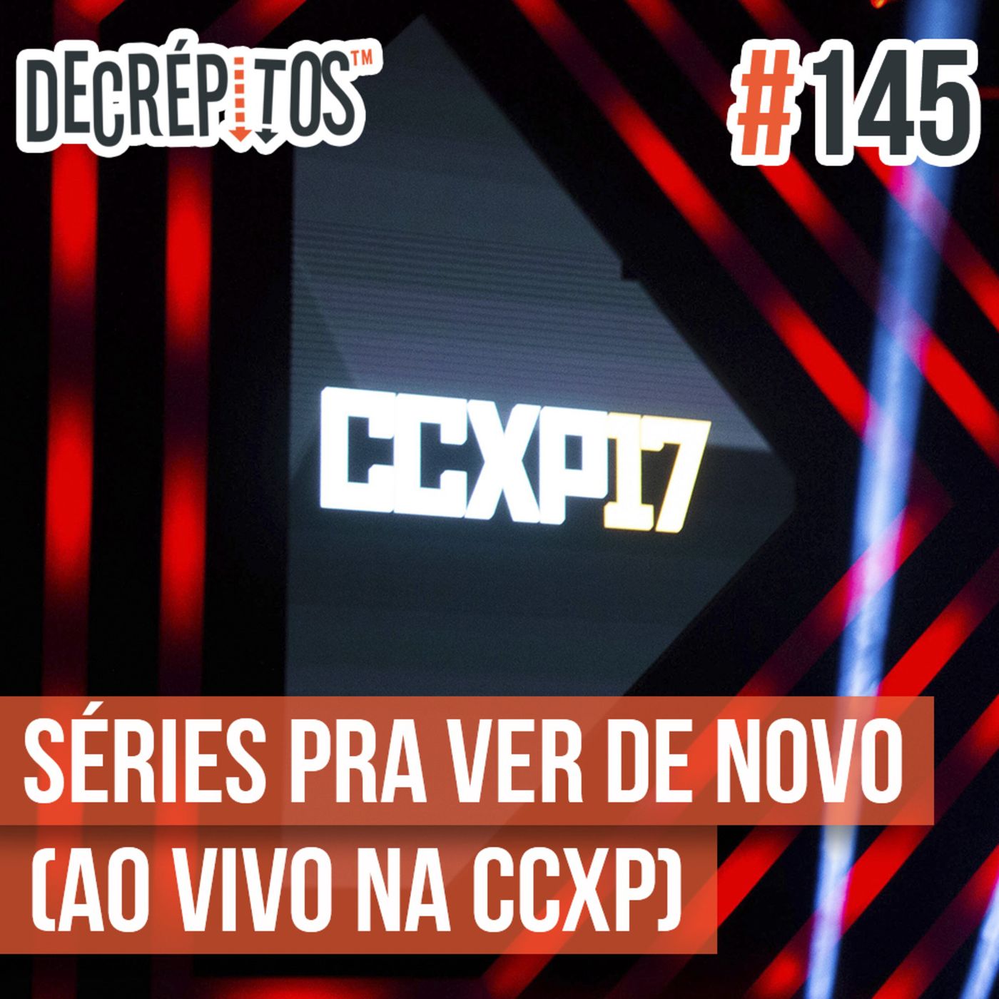 Decrépitos 145 – Séries Pra Ver De Novo (AO VIVO na CCXP 2017)