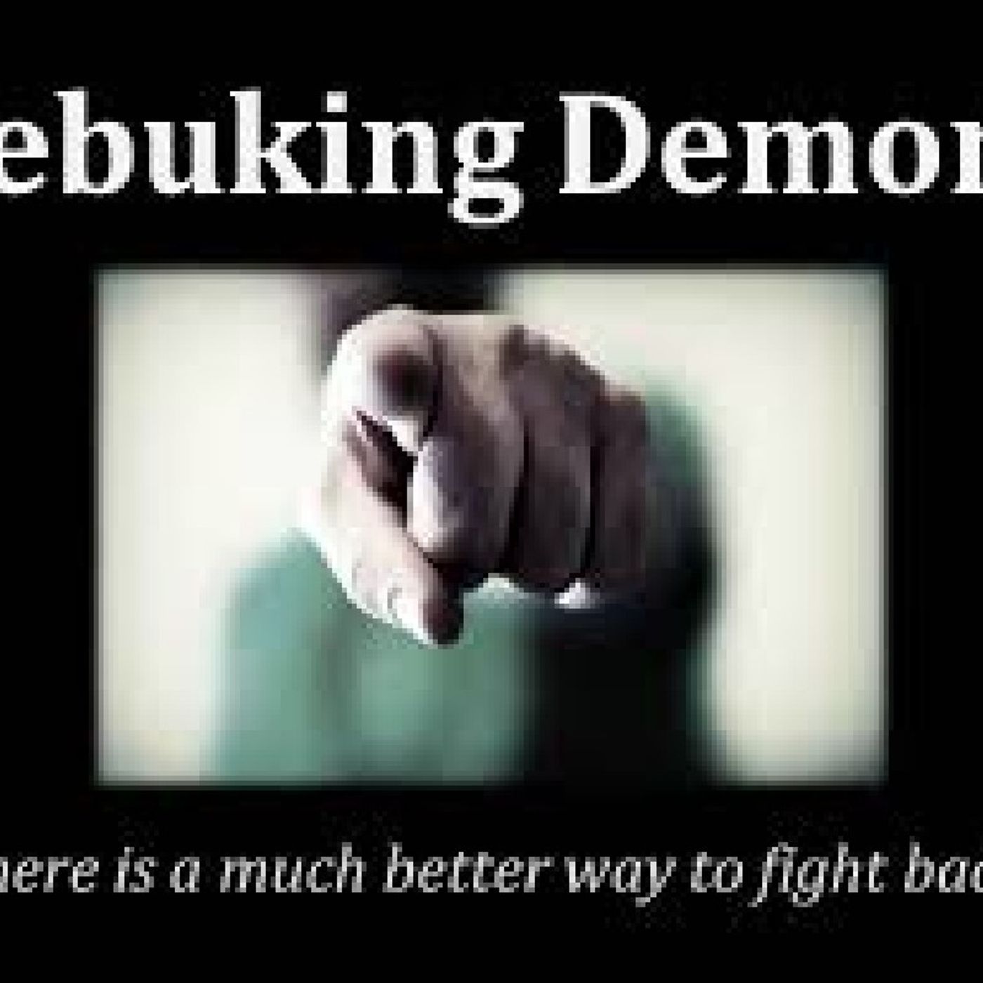 REBUKE TO THE DEMONS IN YOU!(DEMONS HATE THE TRUE CHOSEN SINCE BIRTH!FIRST THE FAMILY ON DOWN!FIRE ON U DEVILS!I WILL NOT STOP!) episode artwork