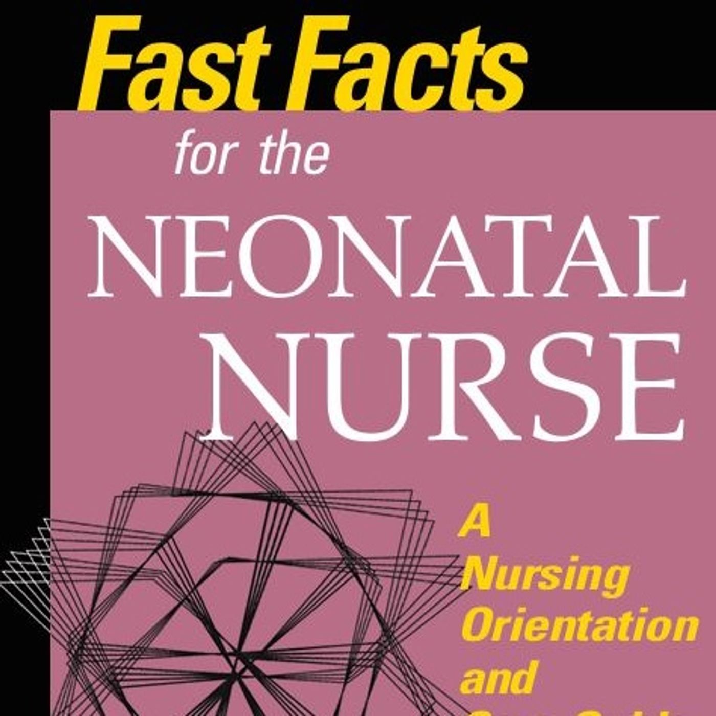 Fast Facts for the Neonatal Nurse: A Nursing Orientation and Care Guide in a Nutshell