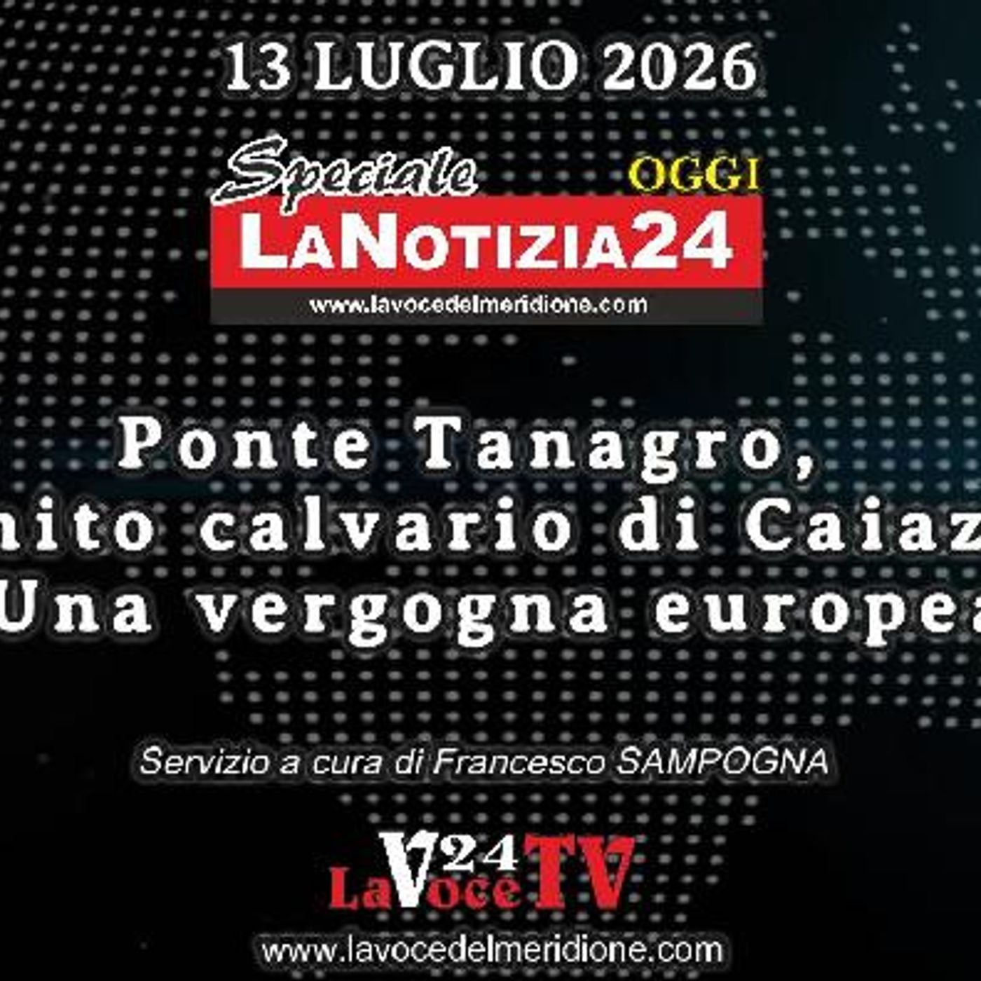 Speciale LaNotizia24OGGI del 13072026 - Ponte Tanagro, l'infinito calvario di Caiazzano ‘Una vergogna europea’ episode artwork