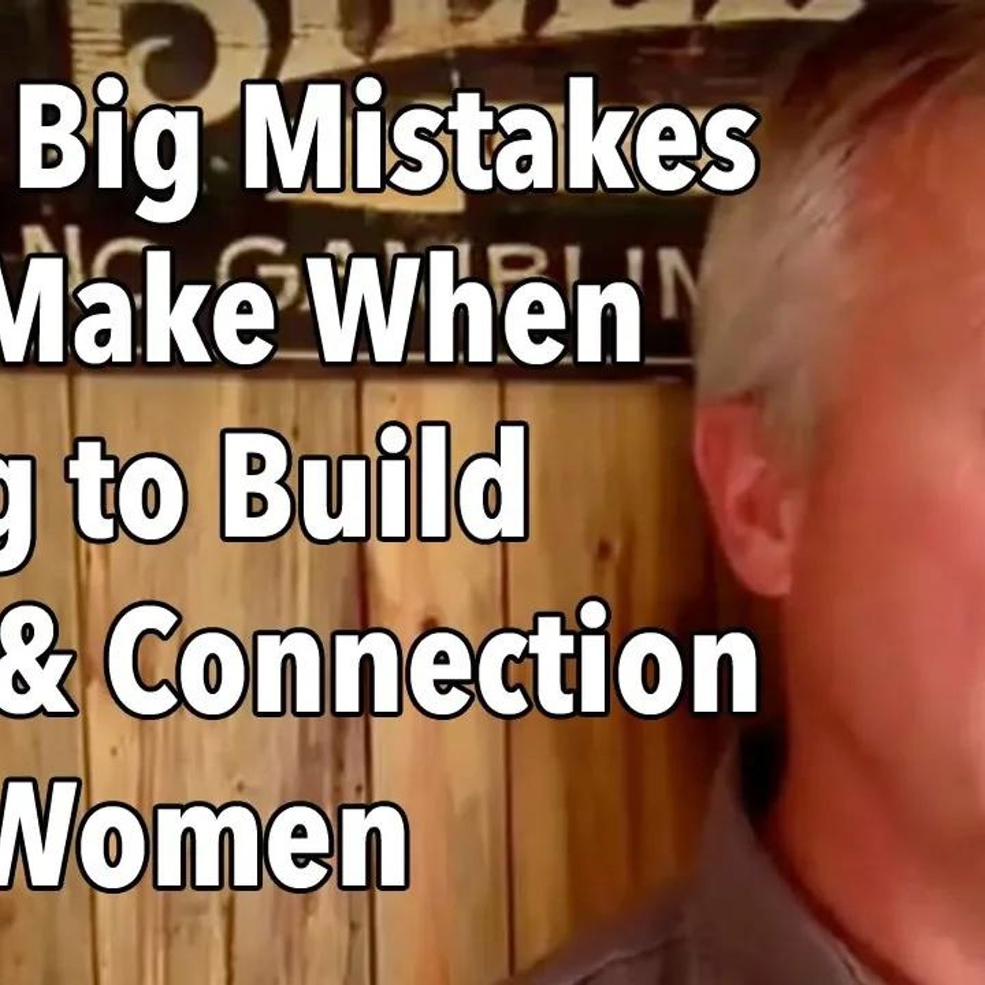 The 3 Big Mistakes Men Make When Trying to Build Trust and Connection with Women