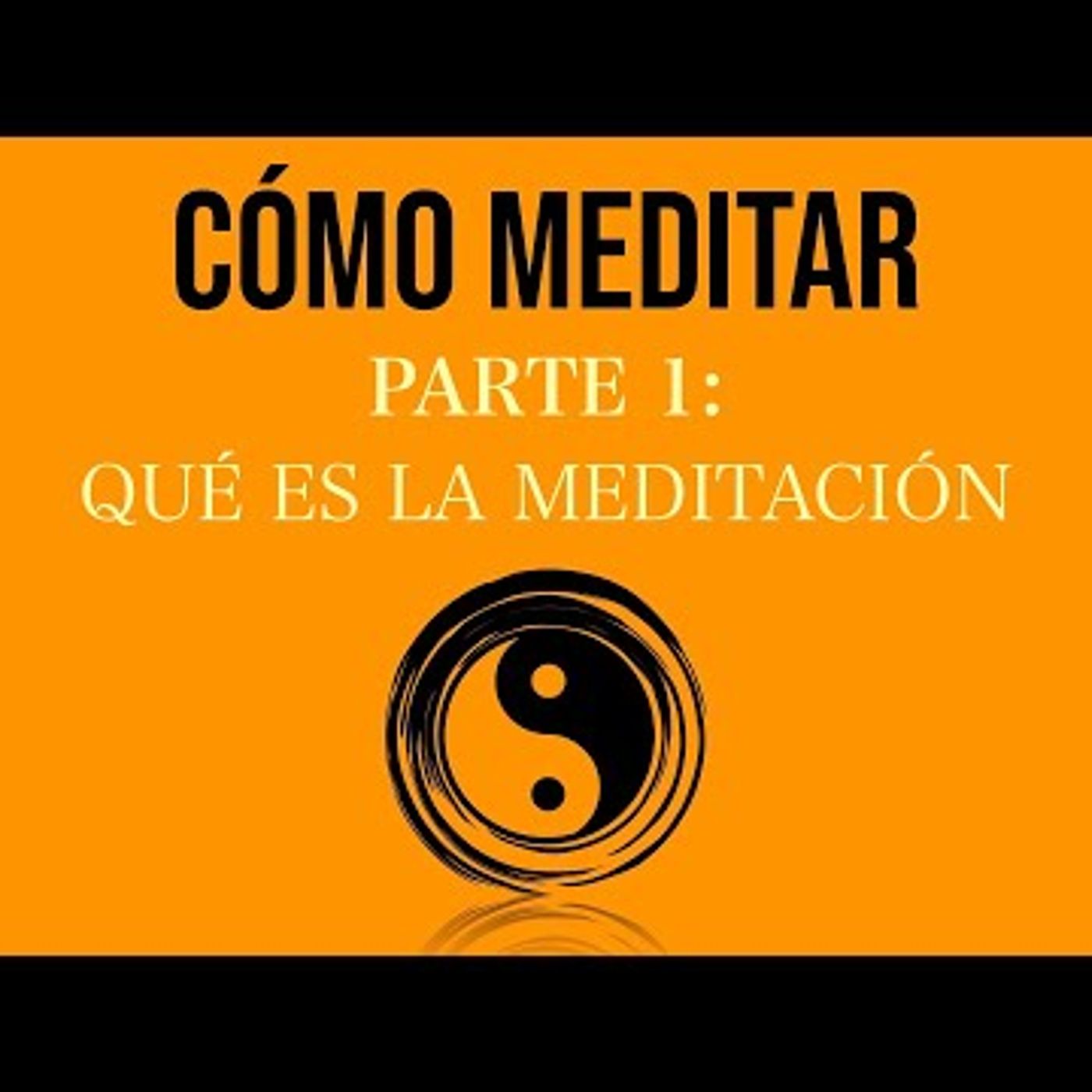 122. CÓMO MEDITAR (Parte 1) Qué es meditar