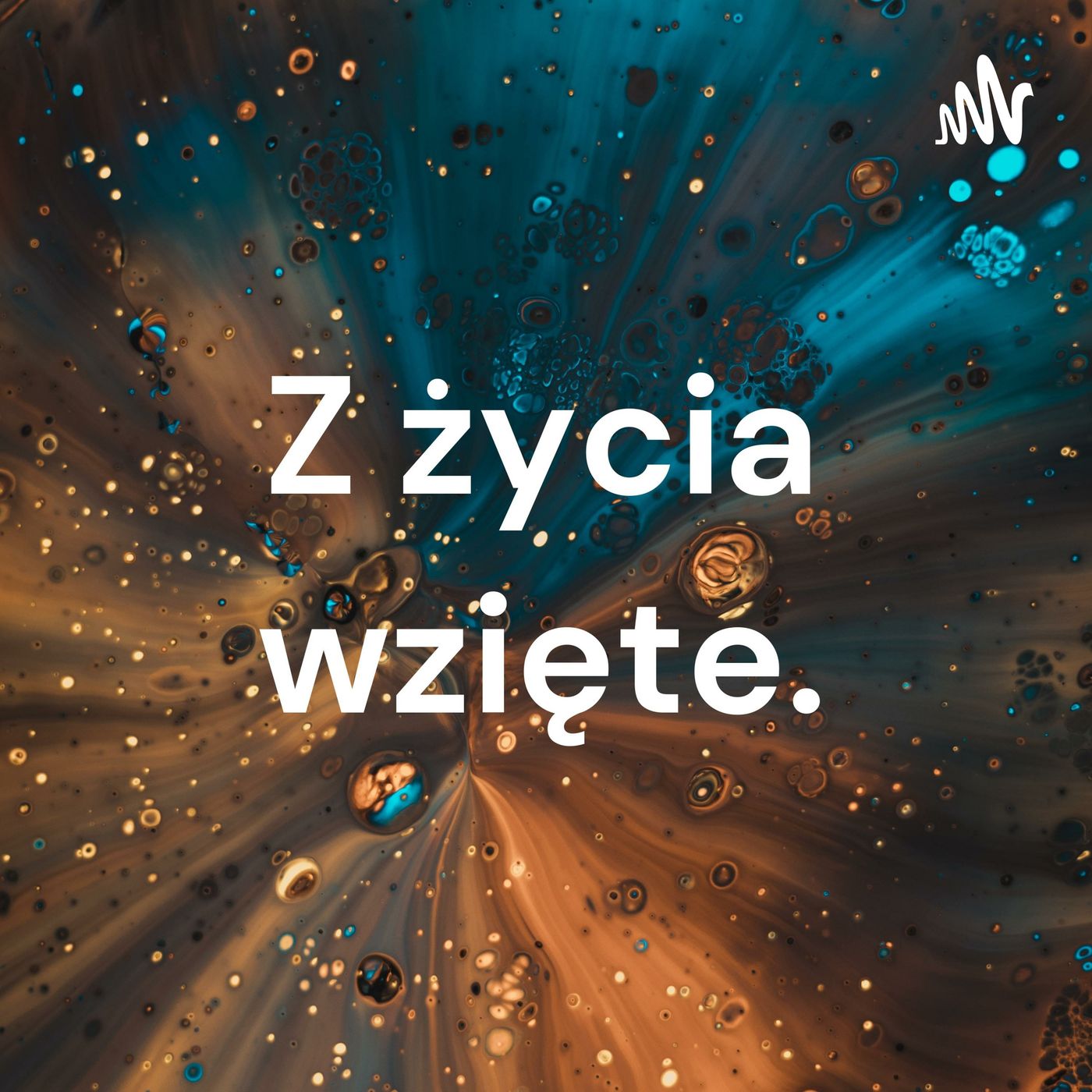 Z życia wzięte.