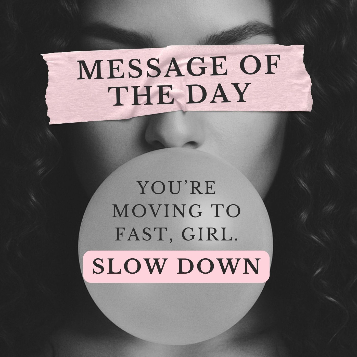 You're Moving Too Fast, Girl. SLOW DOWN. (Message of the Day)