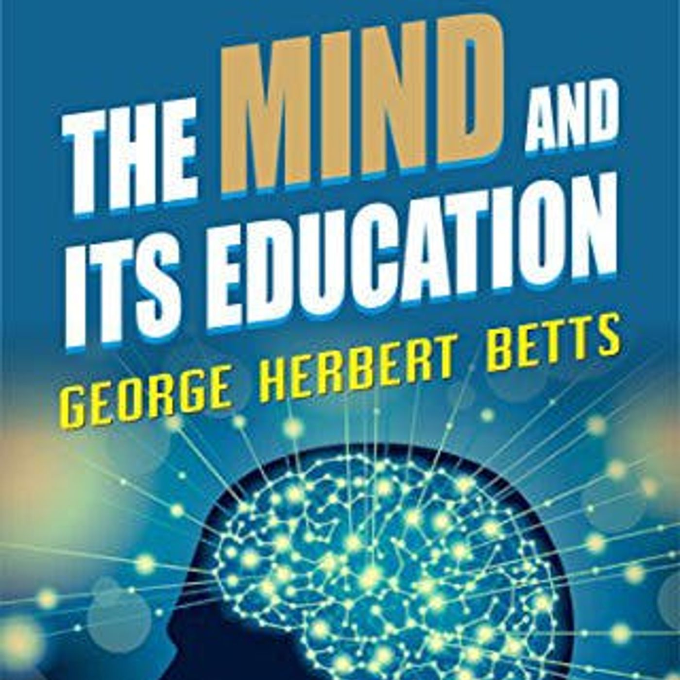 The Mind And Its Education by George Herbert Betts | Full Audiobook | Audiobook Time episode artwork