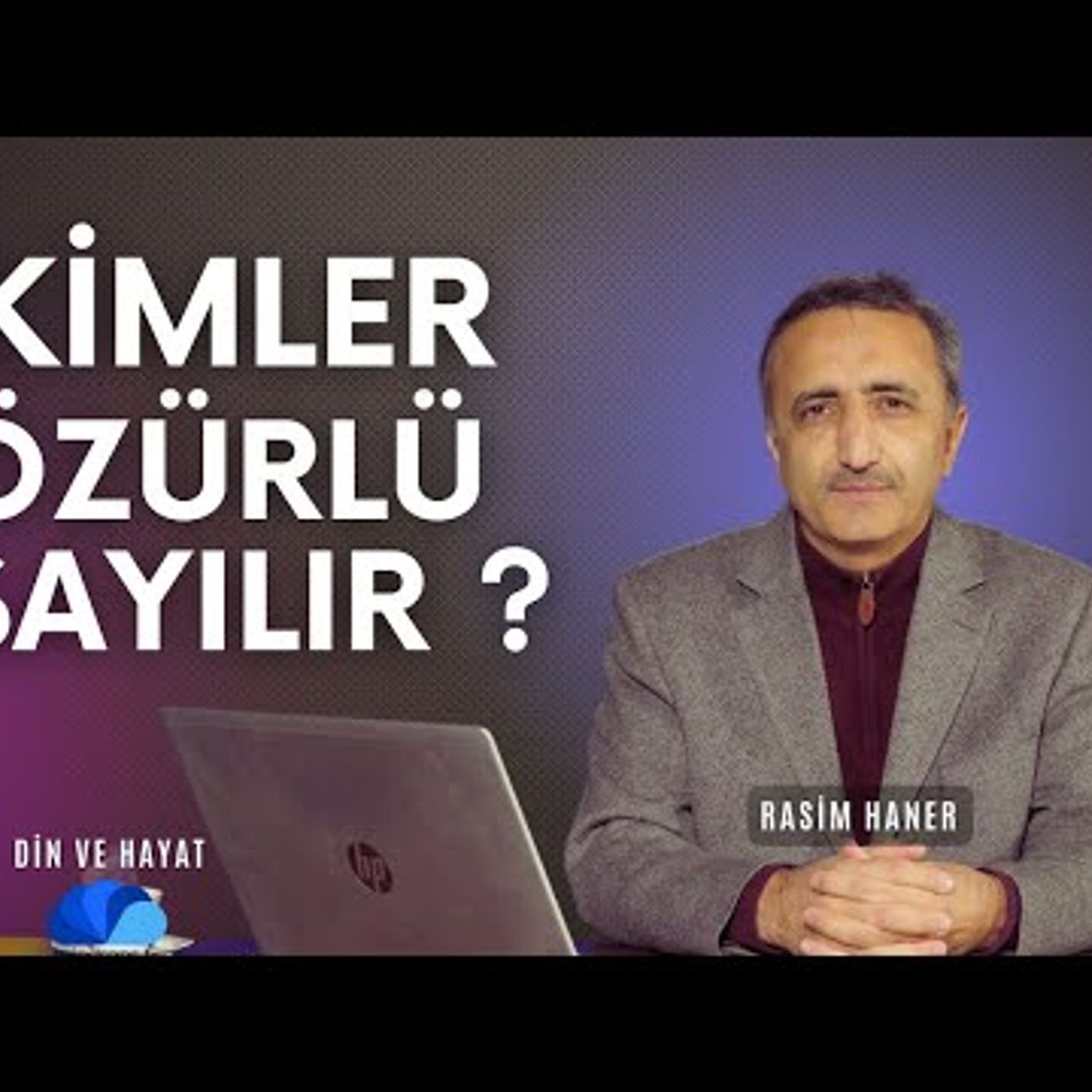 KİMLER ÖZÜRLÜ SAYILIR  - RASİM HANER İLE DİN VE HAYAT