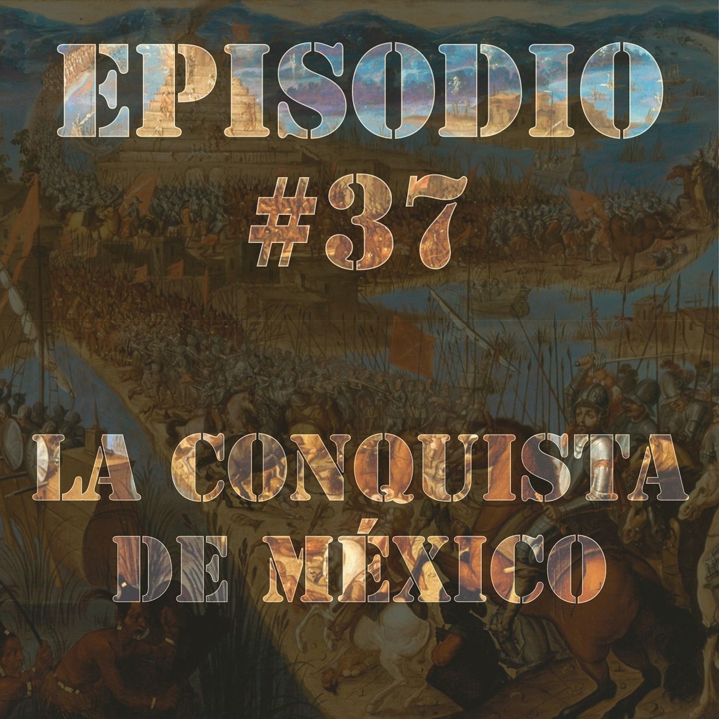 Episodio #37 - La Conquista de México Episodio #37 - La Conquista de México