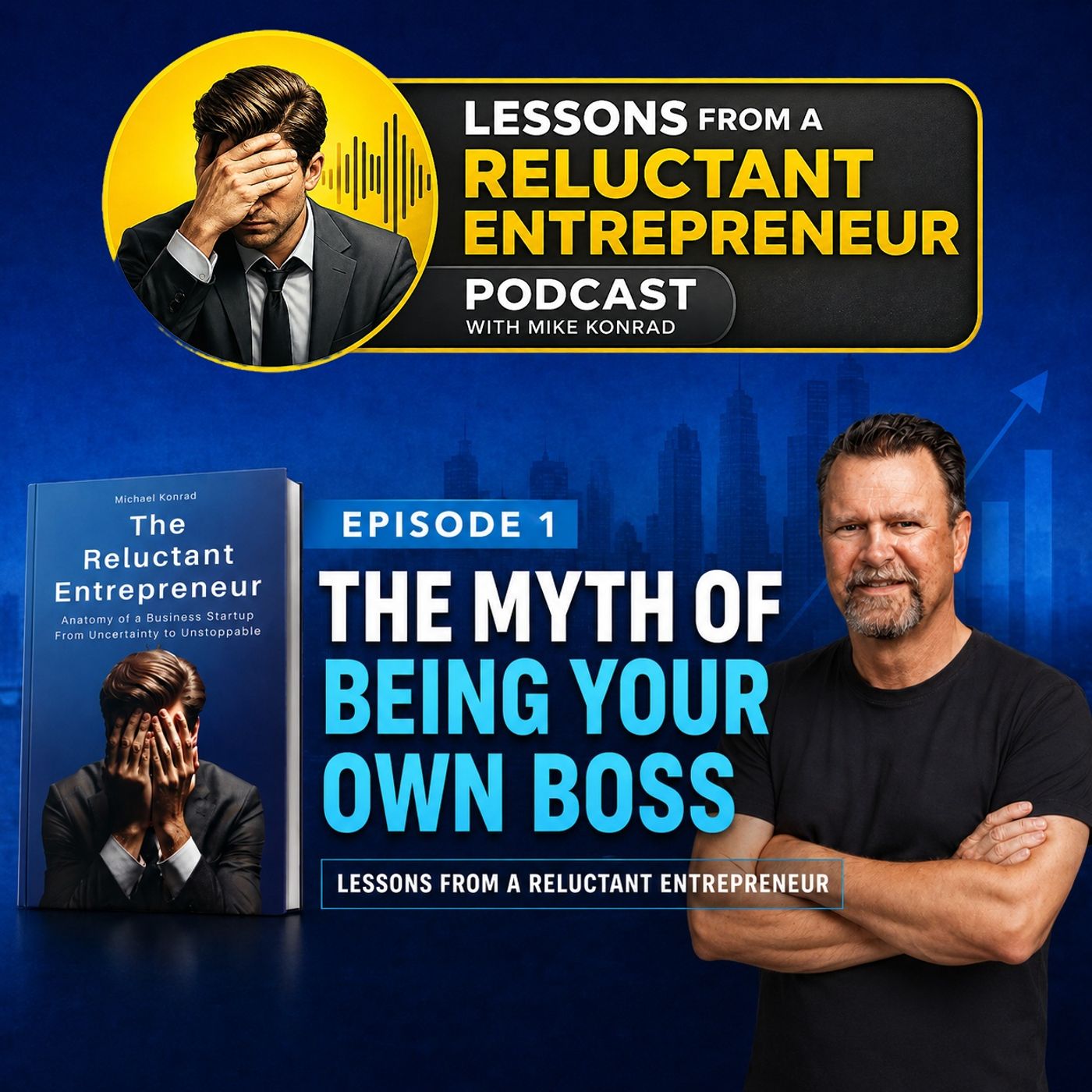 Lessons From a Reluctant Entrepreneur - The Myth of Being Your Own Boss - Episode 1