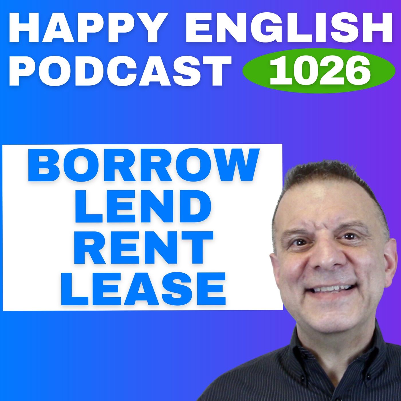 1026 - Borrow, Lend, Rent, Lease - What's The Difference? 1026 - Borrow, Lend, Rent, Lease - What's The Difference?
