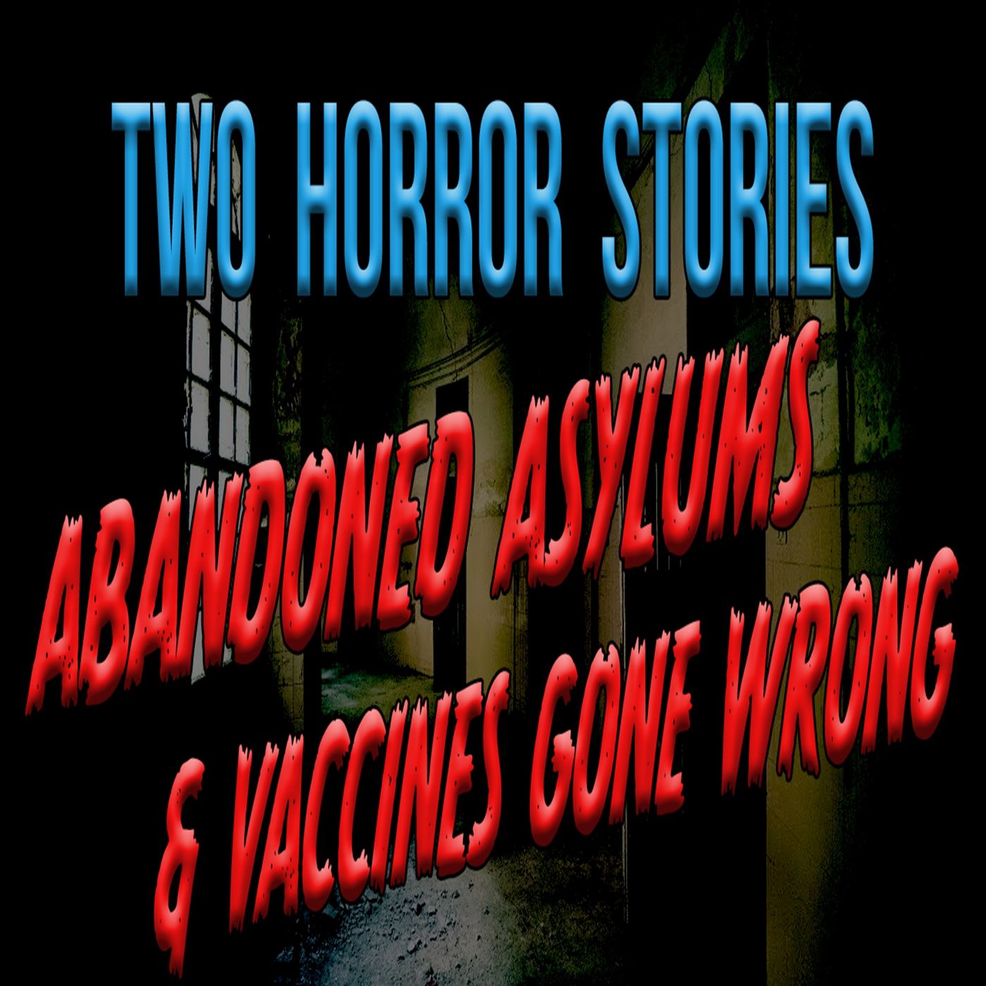 Abandoned Asylum & Vaccine Gone Wrong