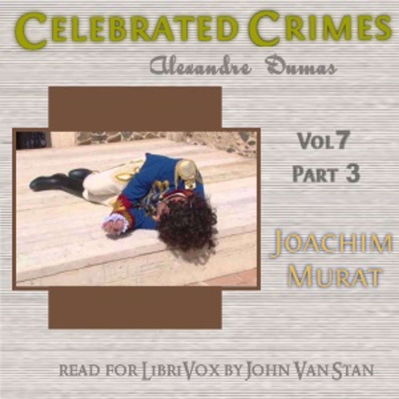 Celebrated Crimes, Vol. 7: Part 3: Murat by Alexandre Dumas (1802 - 1870)