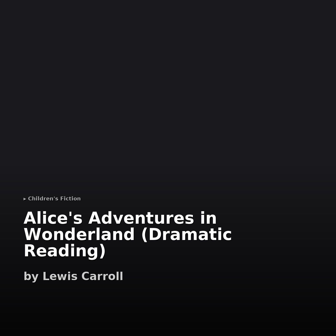 Alice's Adventures in Wonderland (Dramatic Reading)