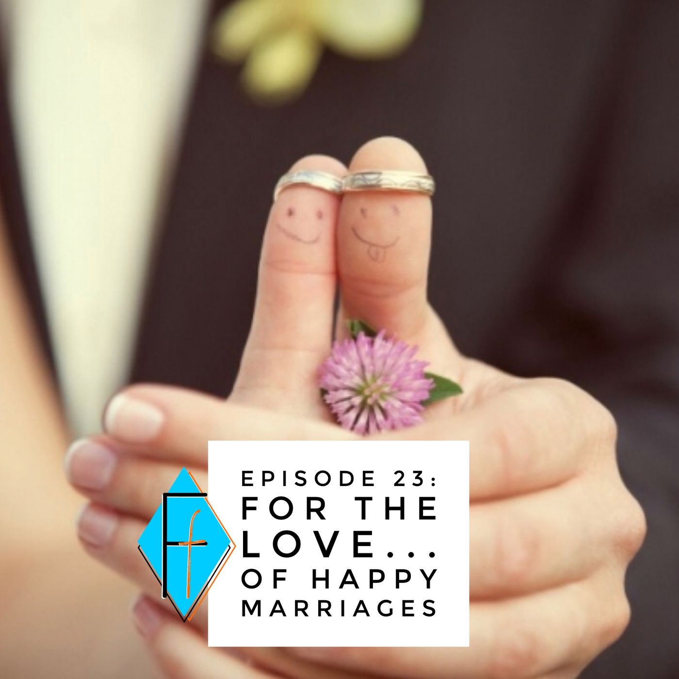 Episode 023: For the Love.... of Happy Marriages!