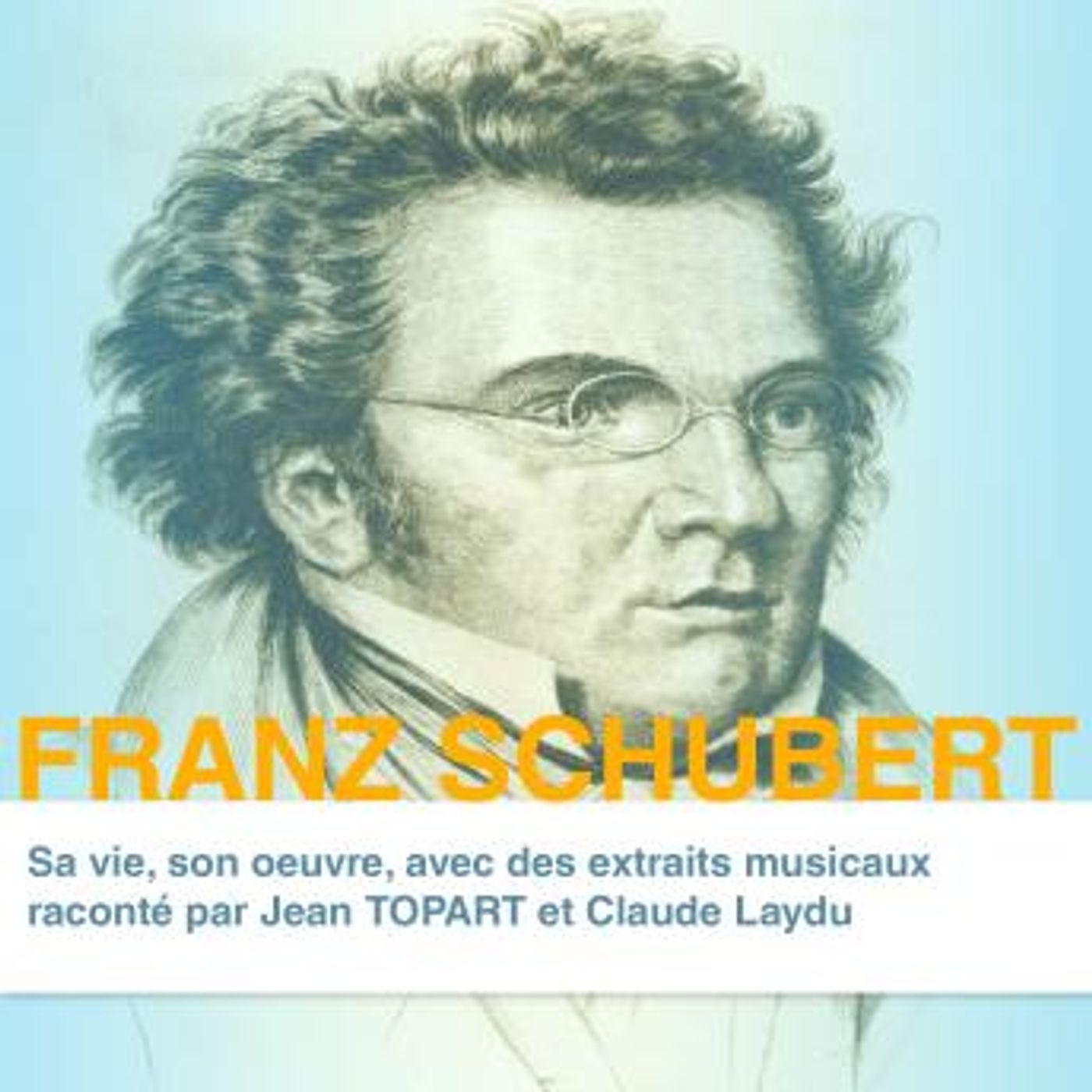 Franz Schubert, sa vie son oeuvre by Claude Dufresne