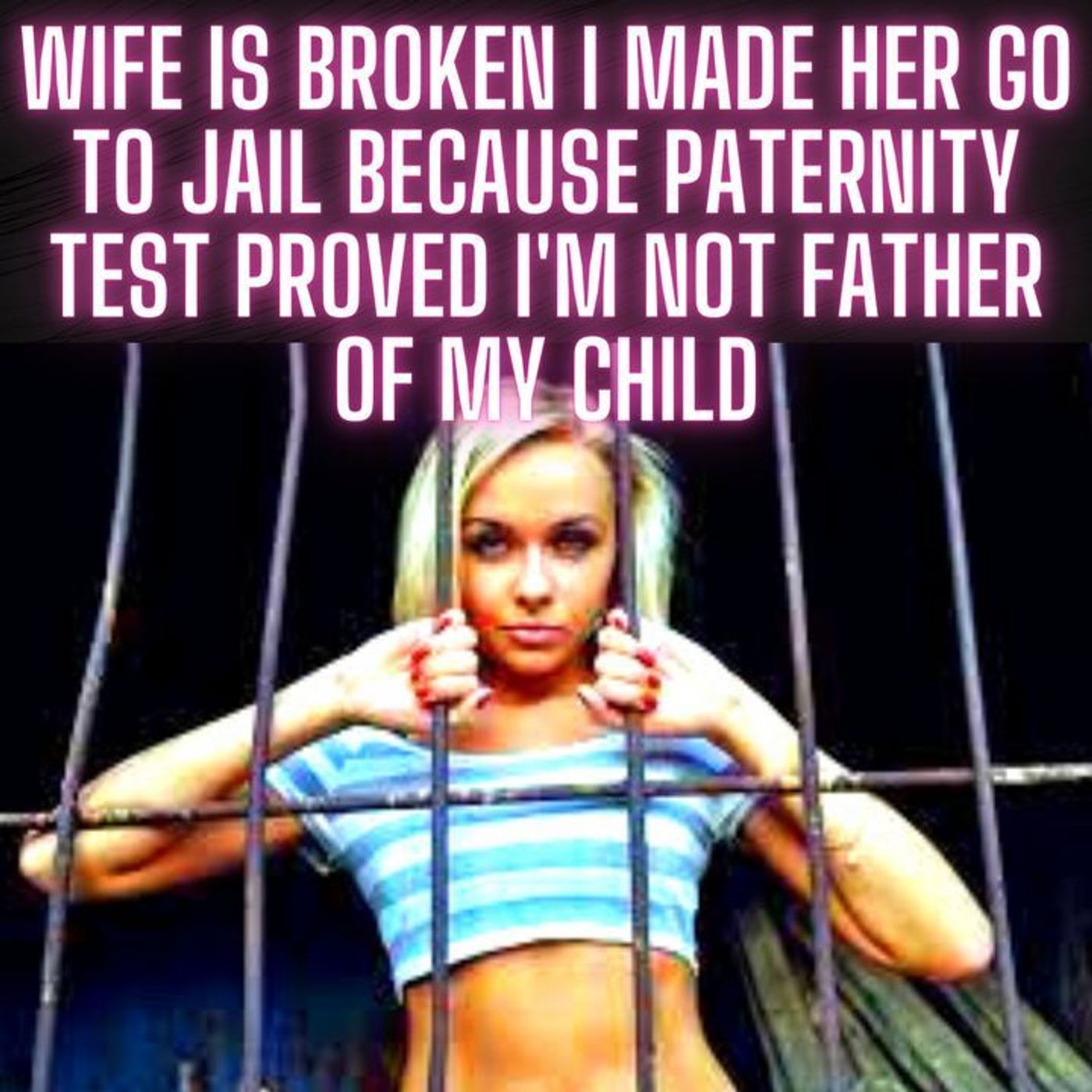 Wife is Broken I Made Her Go to Jail Because Paternity Test Proved I'm Not Father of My Child episode artwork